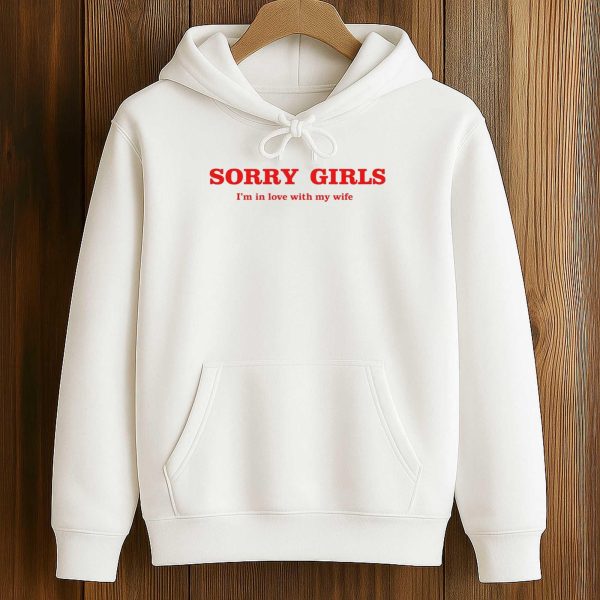 Sorry Girls I'm In Love With My Wife Shirt