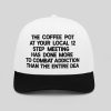 The Coffee Pot At Your Local 12 Step Meeting Hat