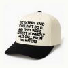 The Haters Said I Couldn't Do It And They Were Correct Hat