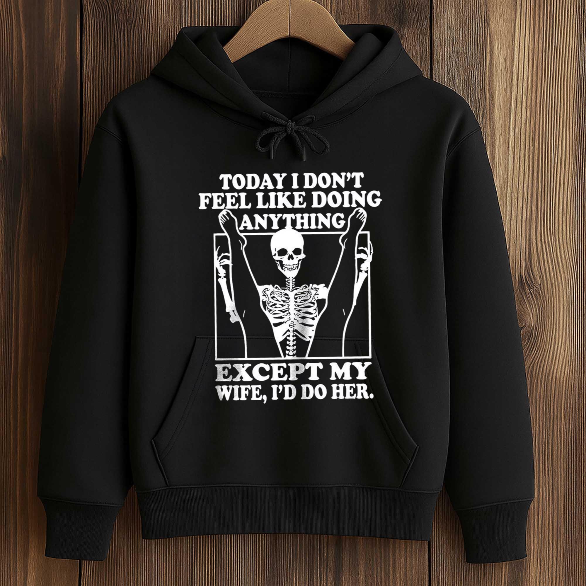 Today I Don't Feel Like Doing Anything Except My Wife I'll Do Her Shirt 4 Today I Dont Feel Like Doing Anything Except My Wife Ill Do Her Shirt 4