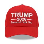 Trump Because Fuck You 2028 Hat