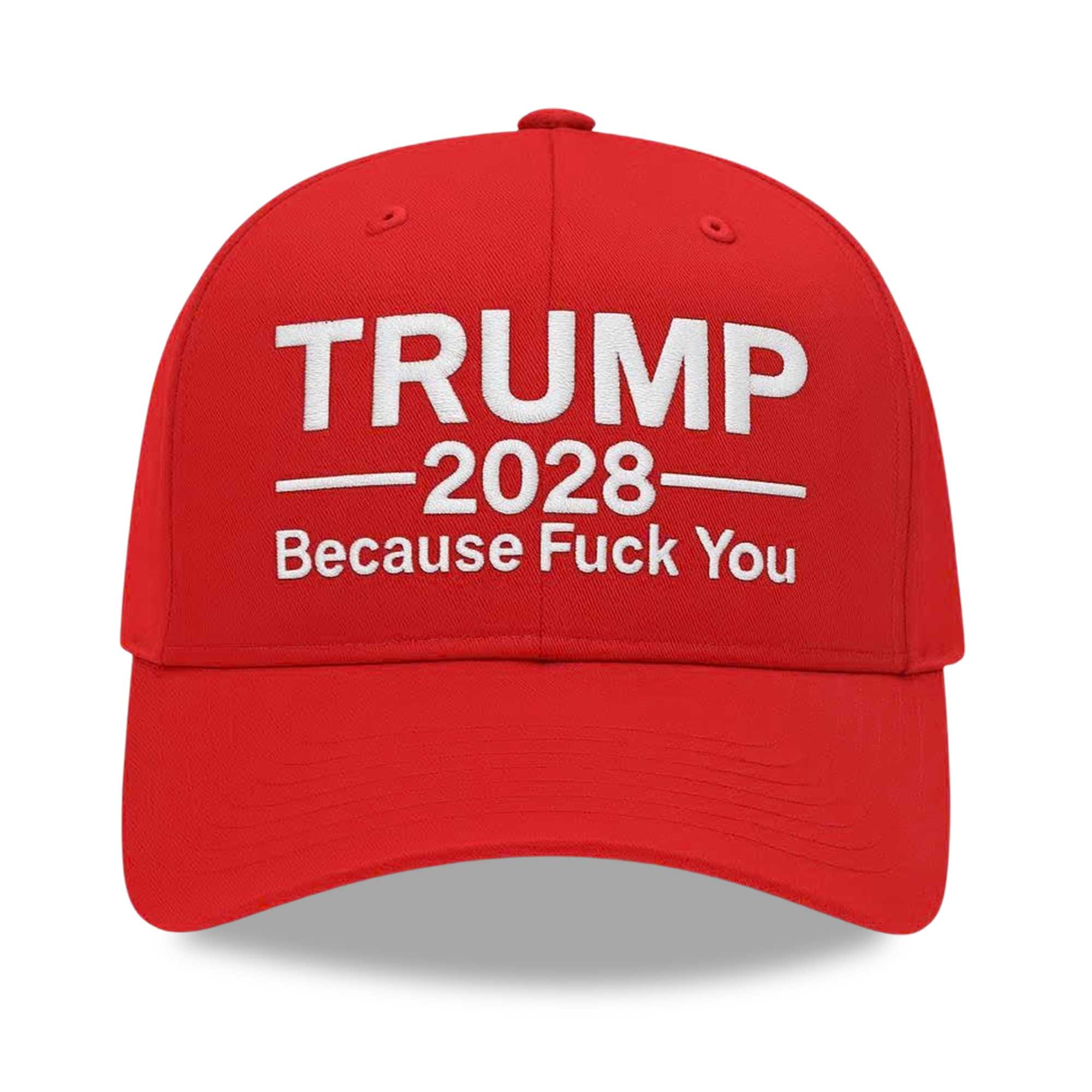 Trump Because Fuck You 2028 Hat 1 Trump Because Fuck You 2028 Hat