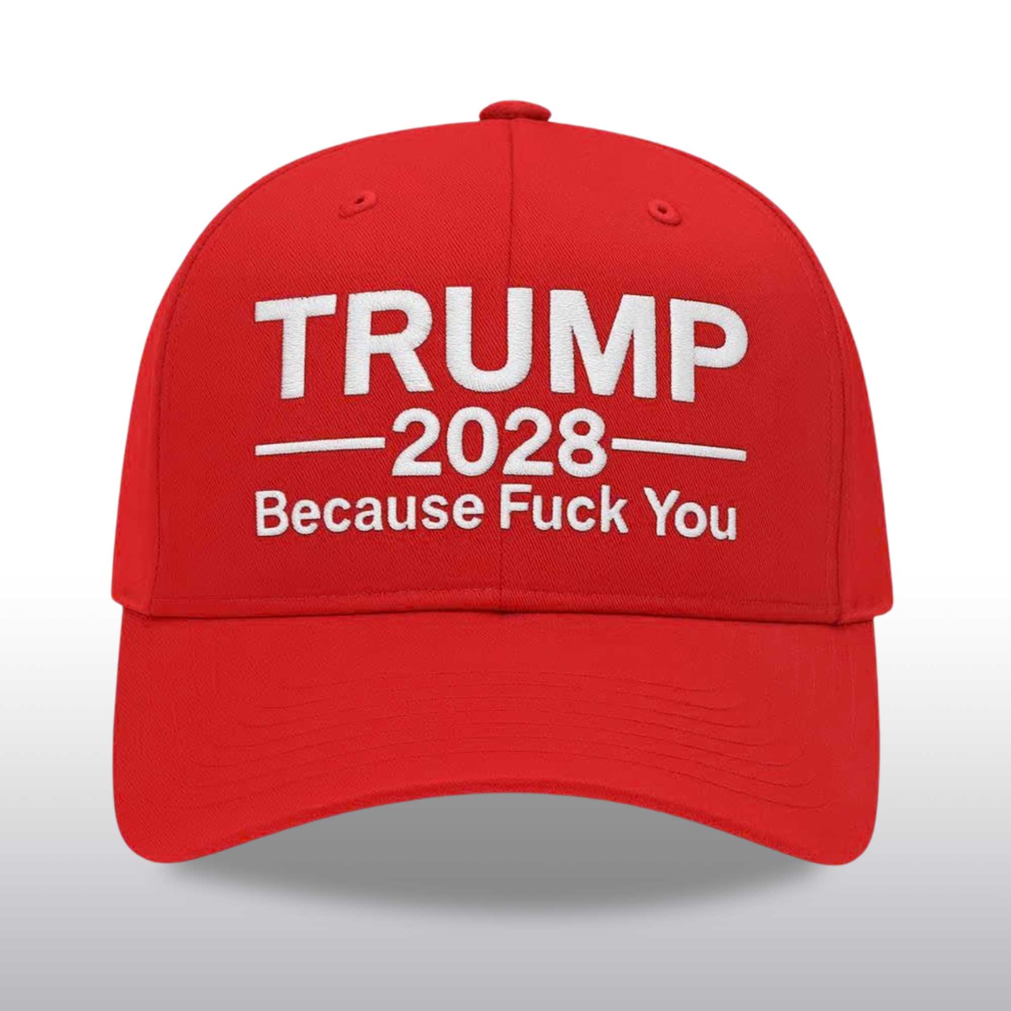Trump Because Fuck You 2028 Hat 2 Trump Because Fuck You 2028 Hat