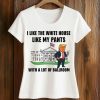 Trump I Like The White House Like My Pants With A Lot Of Ballroom Shirt 5 Trump I Like The White House Like My Pants With A Lot Of Ballroom Shirt