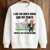Trump I Like The White House Like My Pants With A Lot Of Ballroom Shirt 6 Trump I Like The White House Like My Pants With A Lot Of Ballroom Shirt