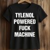 Tylenol Powered Fuck Machine Shirt
