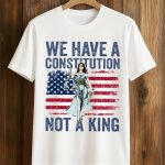 We Have A Constitution Not A King Shirt
