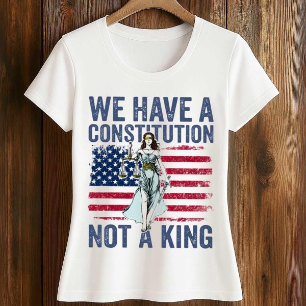 We Have A Constitution Not A King Shirt