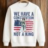 We Have A Constitution Not A King Shirt
