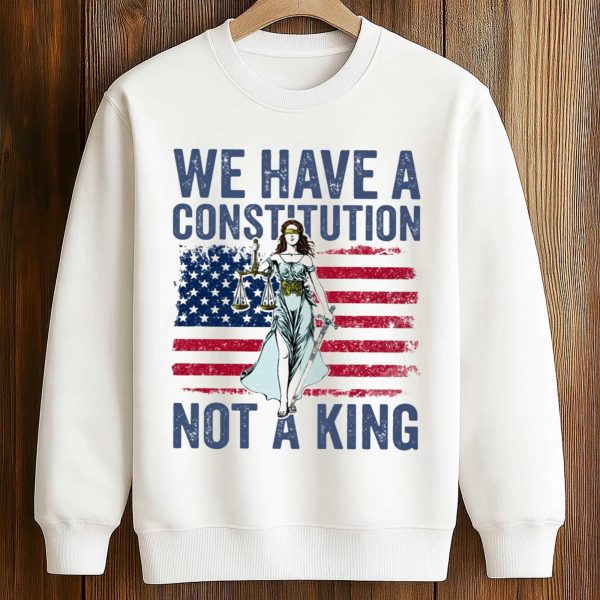 We Have A Constitution Not A King Shirt