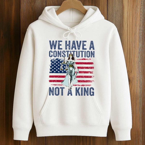 We Have A Constitution Not A King Shirt