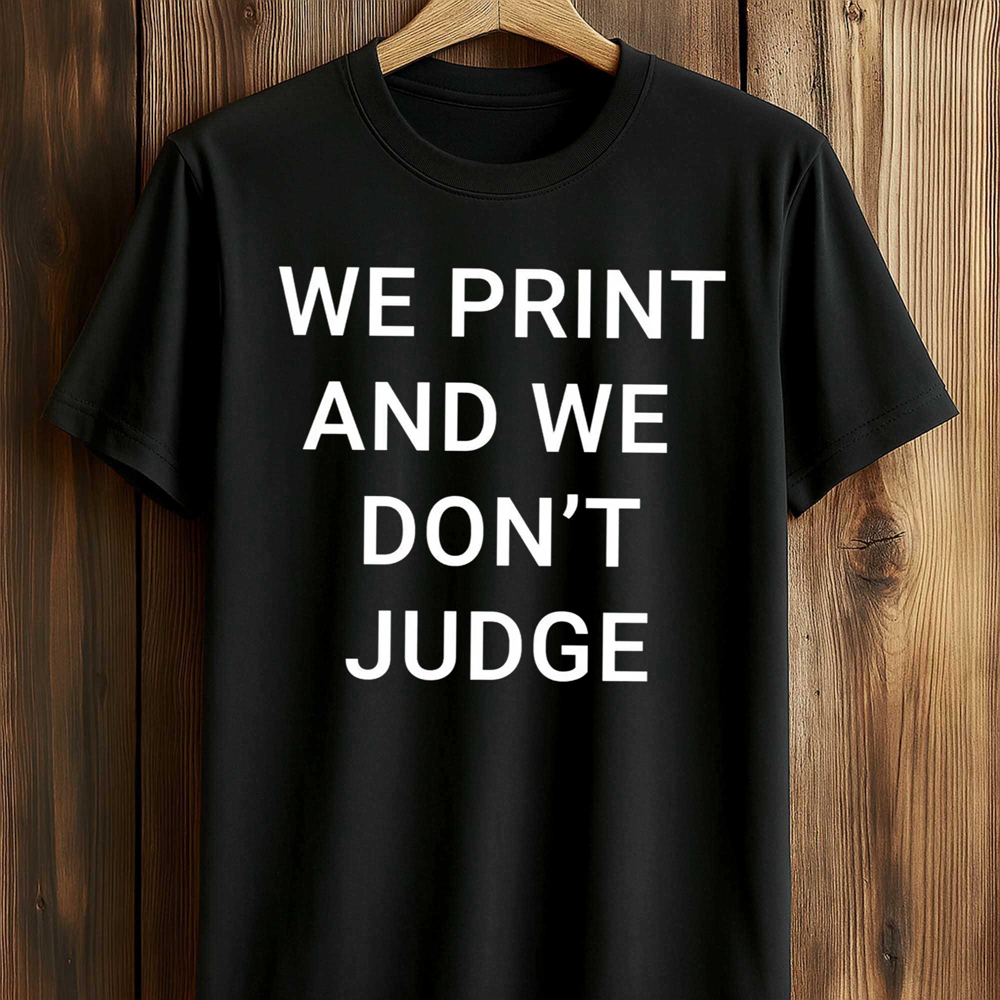 We Print And We Don't Judge Shirt 1 We Print And We Don't Judge Shirt