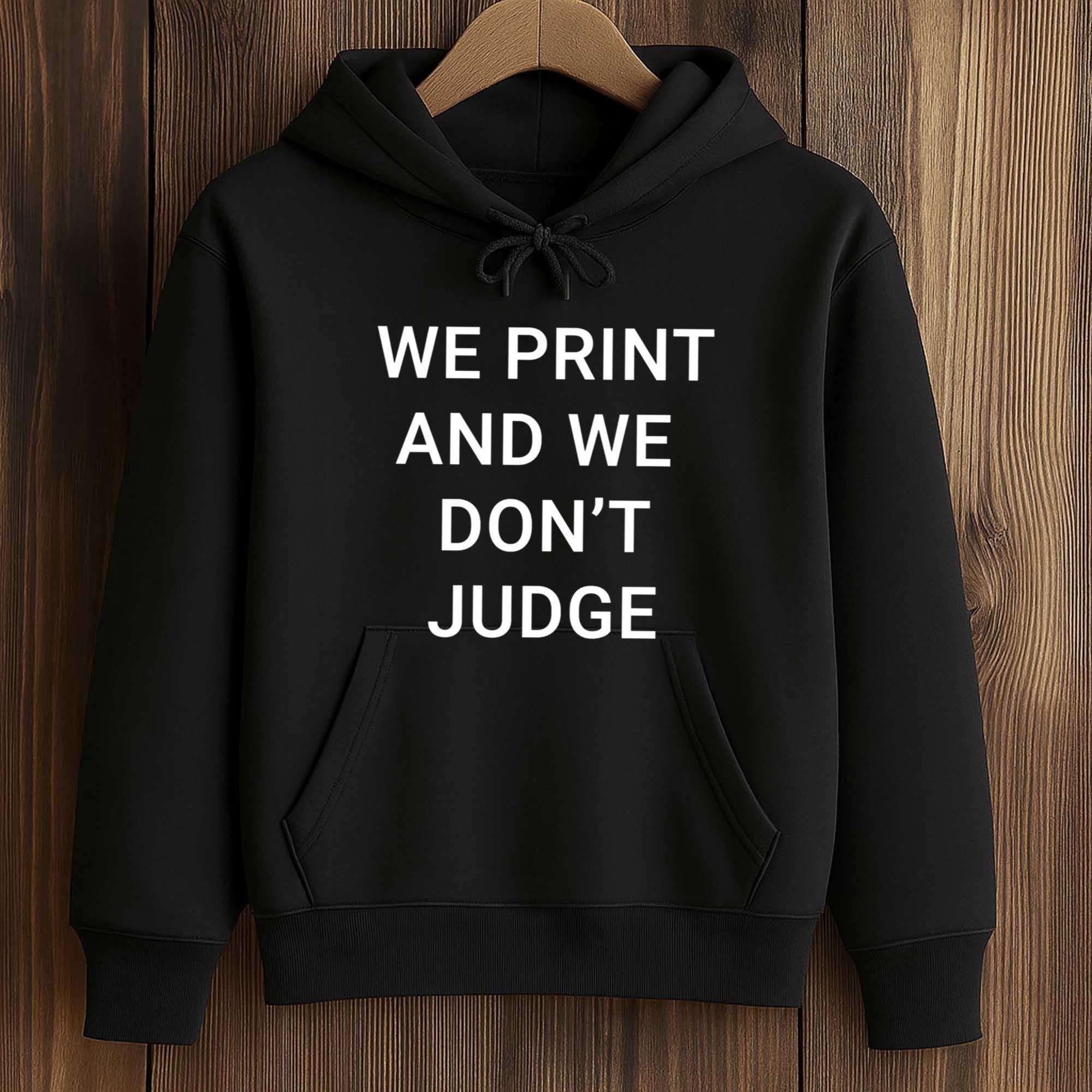 We Print And We Don't Judge Shirt 4 We Print And We Don't Judge Shirt