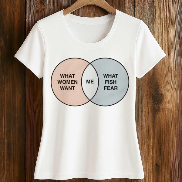 What Women Want Me What Fish Fear Shirt 2