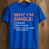 Why I'm Single Chopped, Ran Through, Dick Is Too Big, Might Kill Someone Shirt