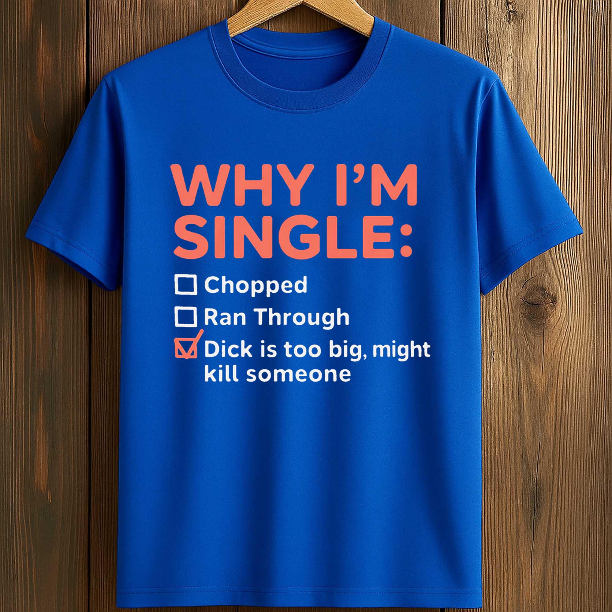 Why I'm Single Chopped, Ran Through, Dick Is Too Big, Might Kill Someone Shirt 1 Why I'm Single Chopped, Ran Through, Dick Is Too Big, Might Kill Someone Shirt