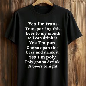 Yeah I'm Trans. Transporting This Beer To My Mouth Shirt
