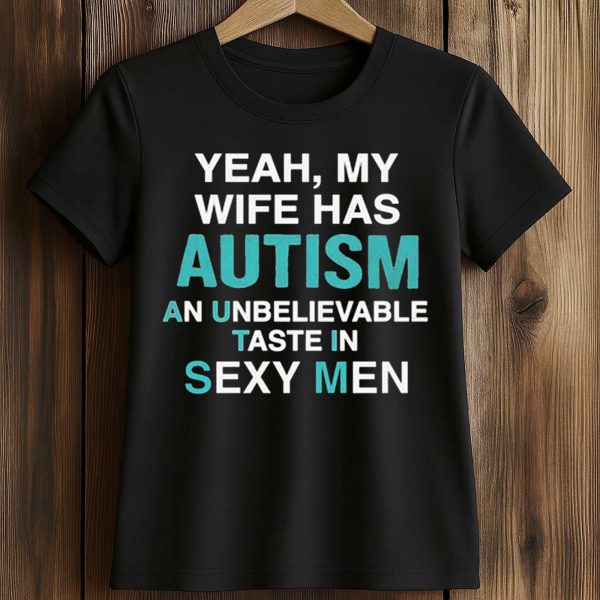 Yeah, My Wife Has Autism Shirt