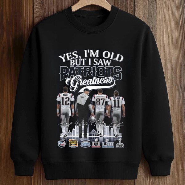 Yes, I'm Old But I Saw Patriots Greatness Shirt