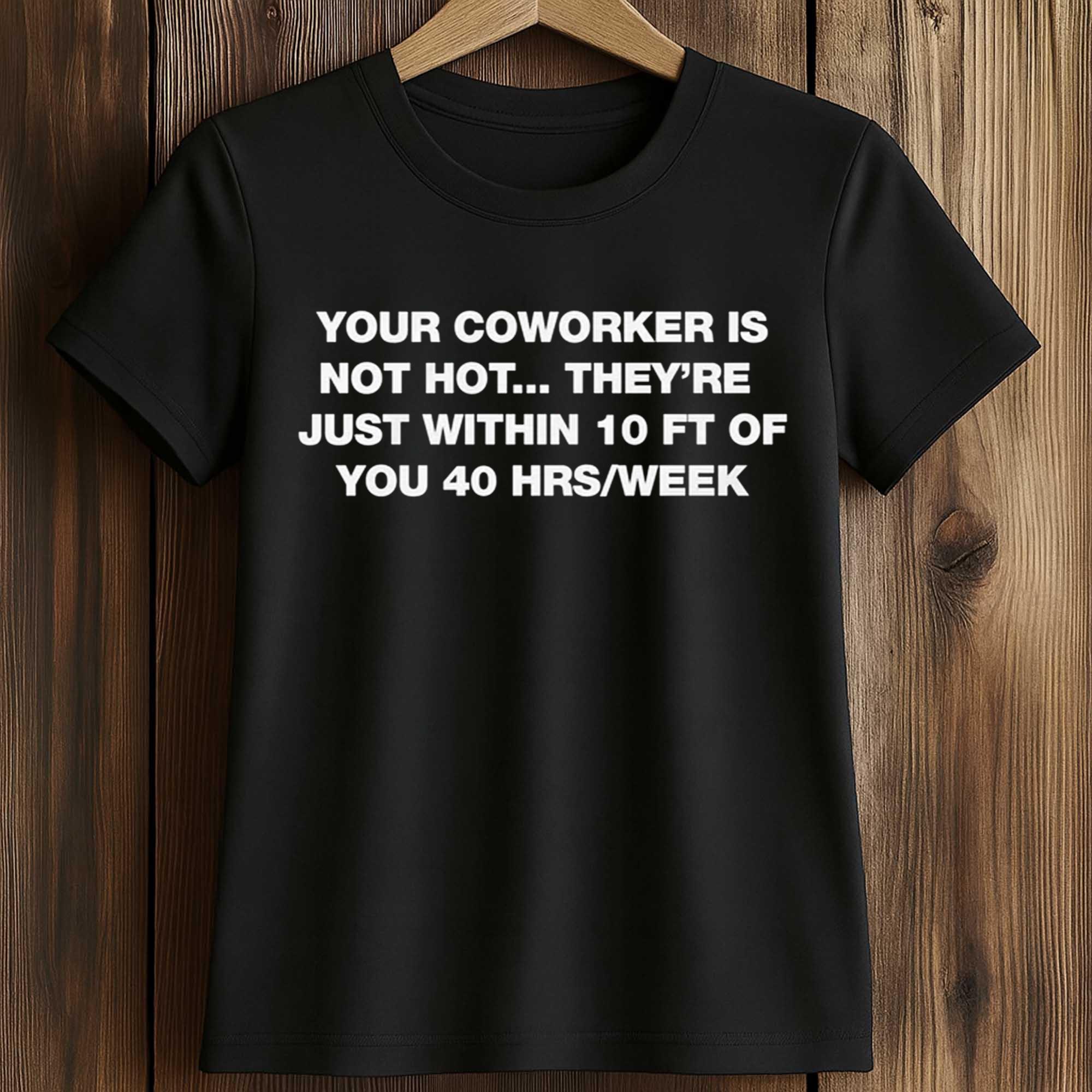 Your Coworker Is Not Hot Shirt 2 Your Coworker Is Not Hot Shirt