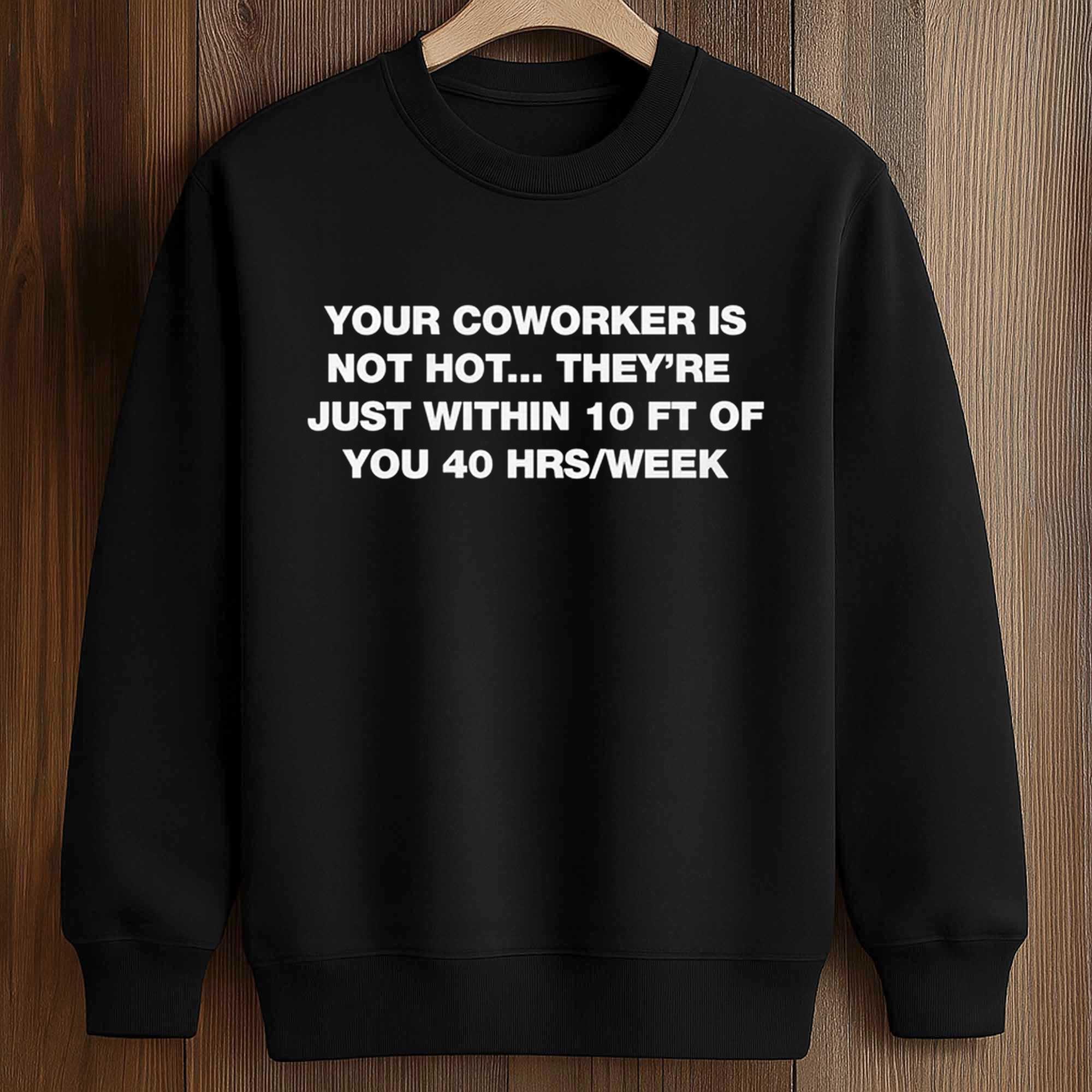 Your Coworker Is Not Hot Shirt 3 Your Coworker Is Not Hot Shirt