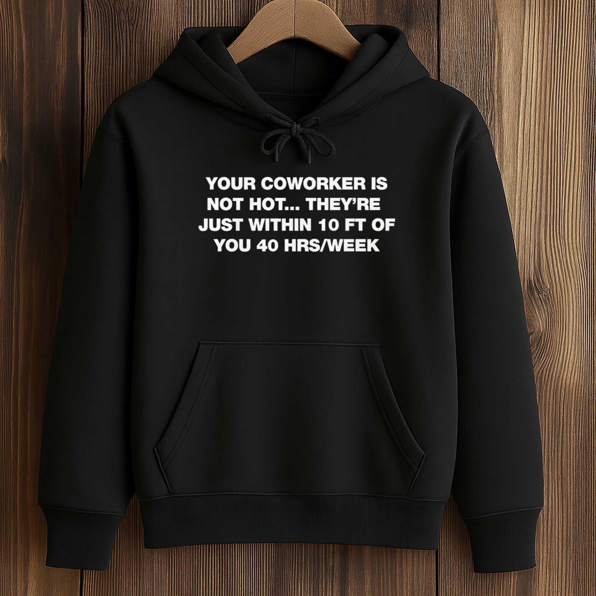 Your Coworker Is Not Hot Shirt 4 Your Coworker Is Not Hot Shirt