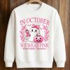 In October We Wear Pink Breast Cancer Awareness Shirt 3