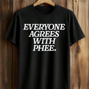 Everyone Agrees With Phee T Shirt