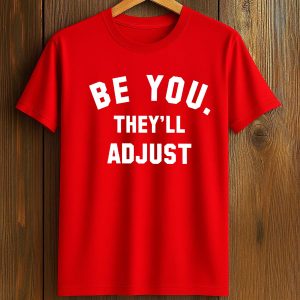 Be You They'll Adjust Shirt