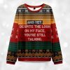 2025 And Yet Despite The Look On My Face You’re Still Talking Christmas Ugly Sweater (2)