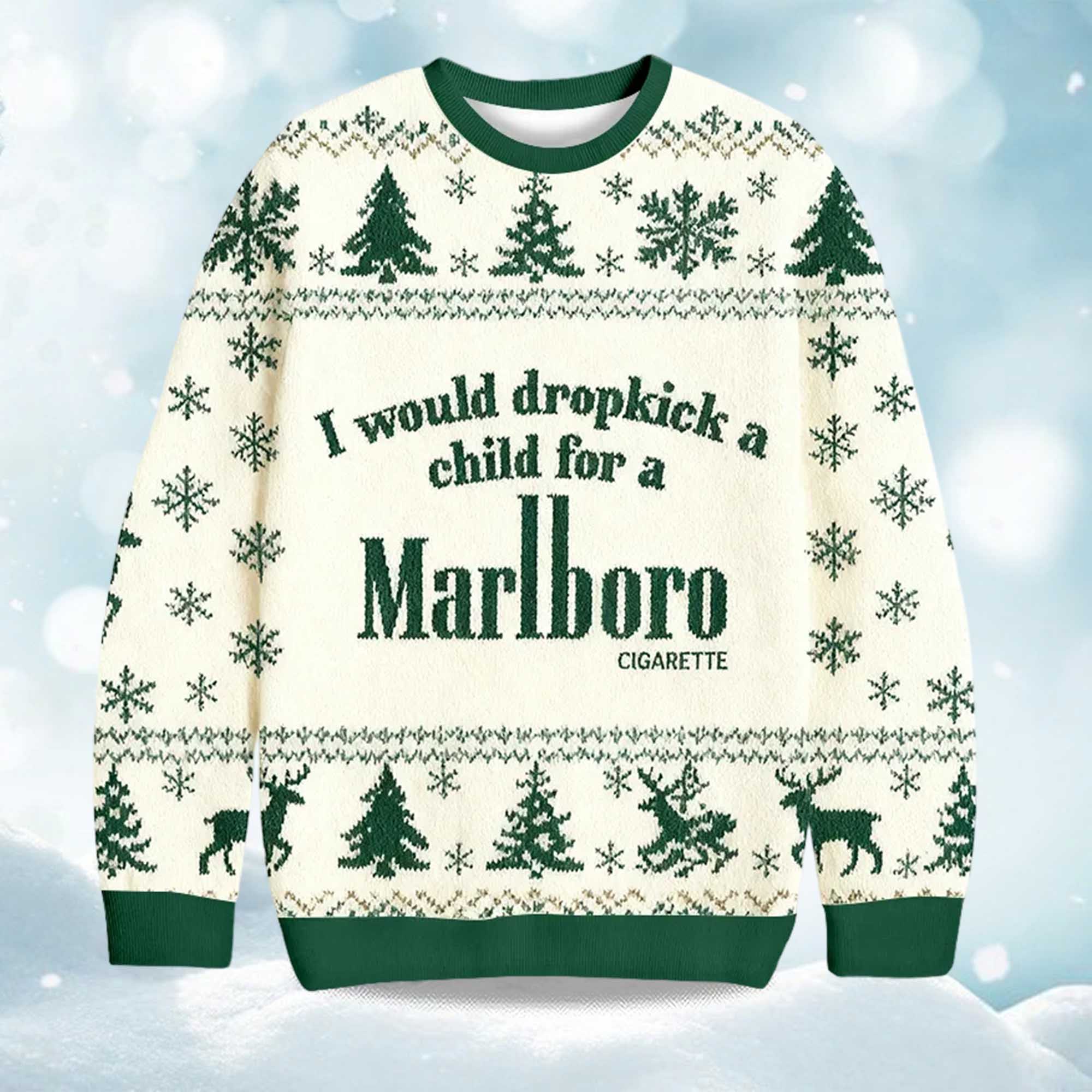 2025 I Would Dropkick A Child For A Marlboro Cigarette Christmas Ugly Sweater 2025 I Would Dropkick A Child For A Marlboro Cigarette Christmas Ugly Sweater
