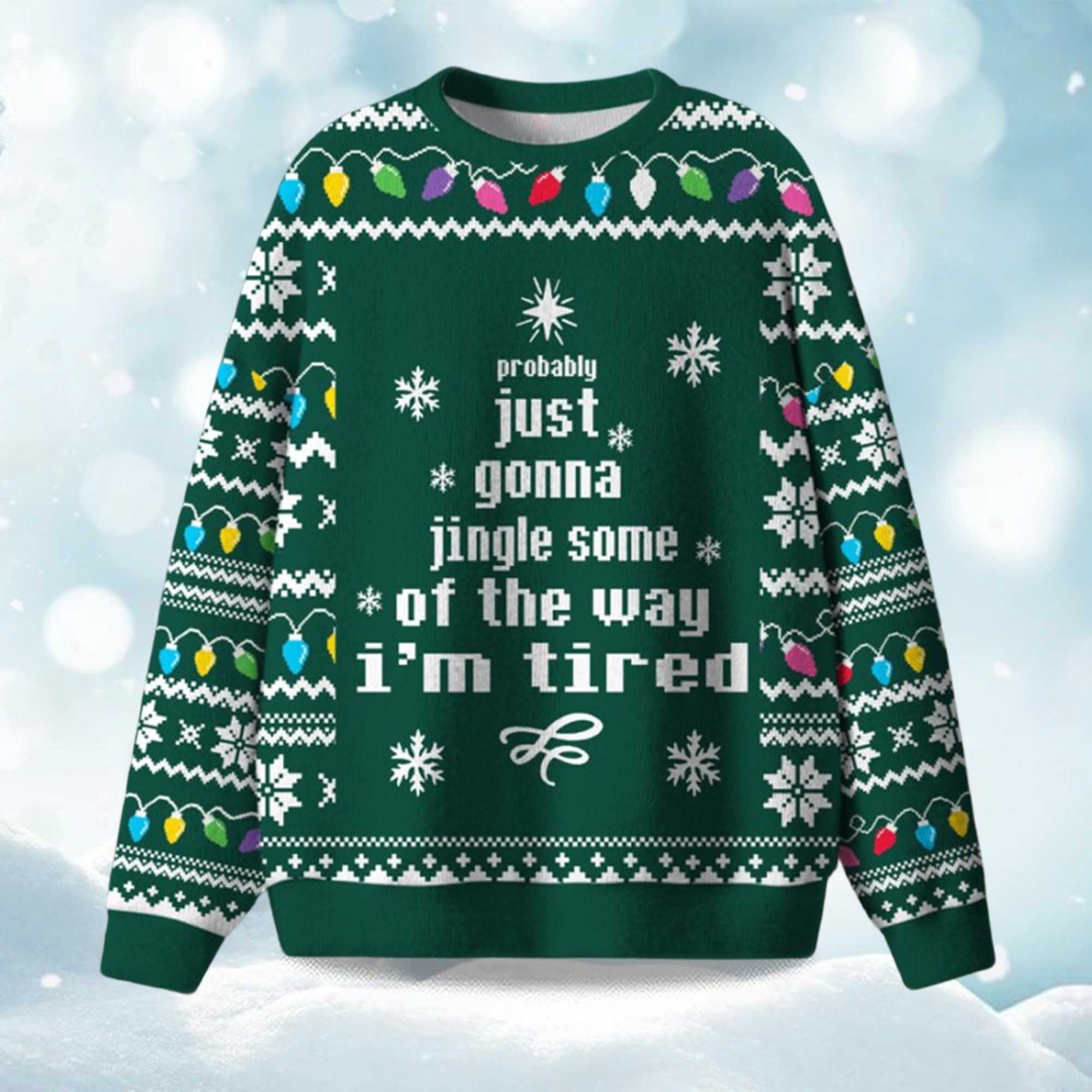2025 Just Gonna Jingle Some Of The Way I'm Tired Christmas Ugly Sweater 2025 Just Gonna Jingle Some Of The Way I'm Tired Christmas Ugly Sweater