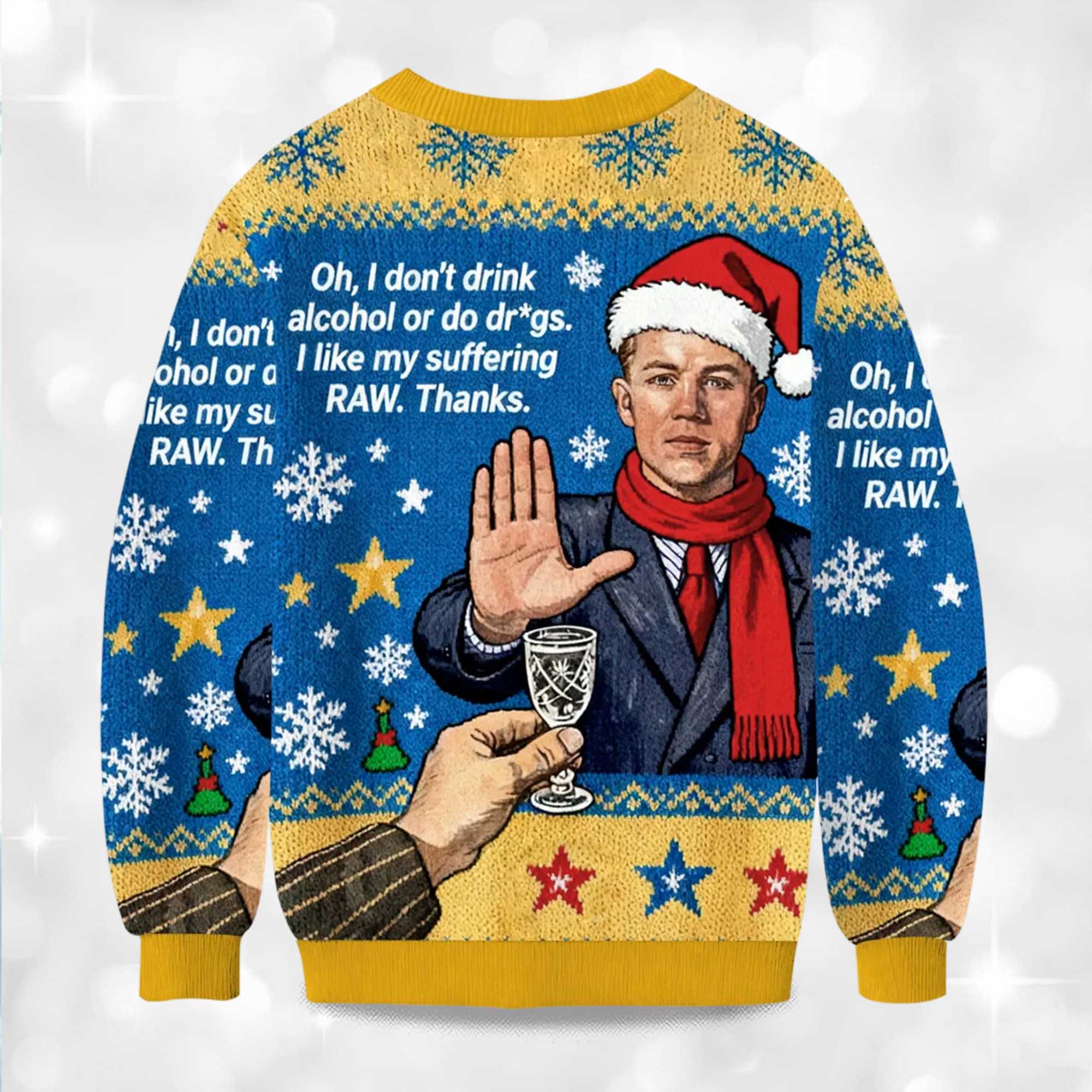 2025 Oh, I Don't Drink Alcohol Or Do Drgs.I like My Suffering RAW Thanks Ugly Sweater 2 2025 Oh I Dont Drink Alcohol Or Do DrgsI like My Suffering RAW Thanks Ugly Sweater 2