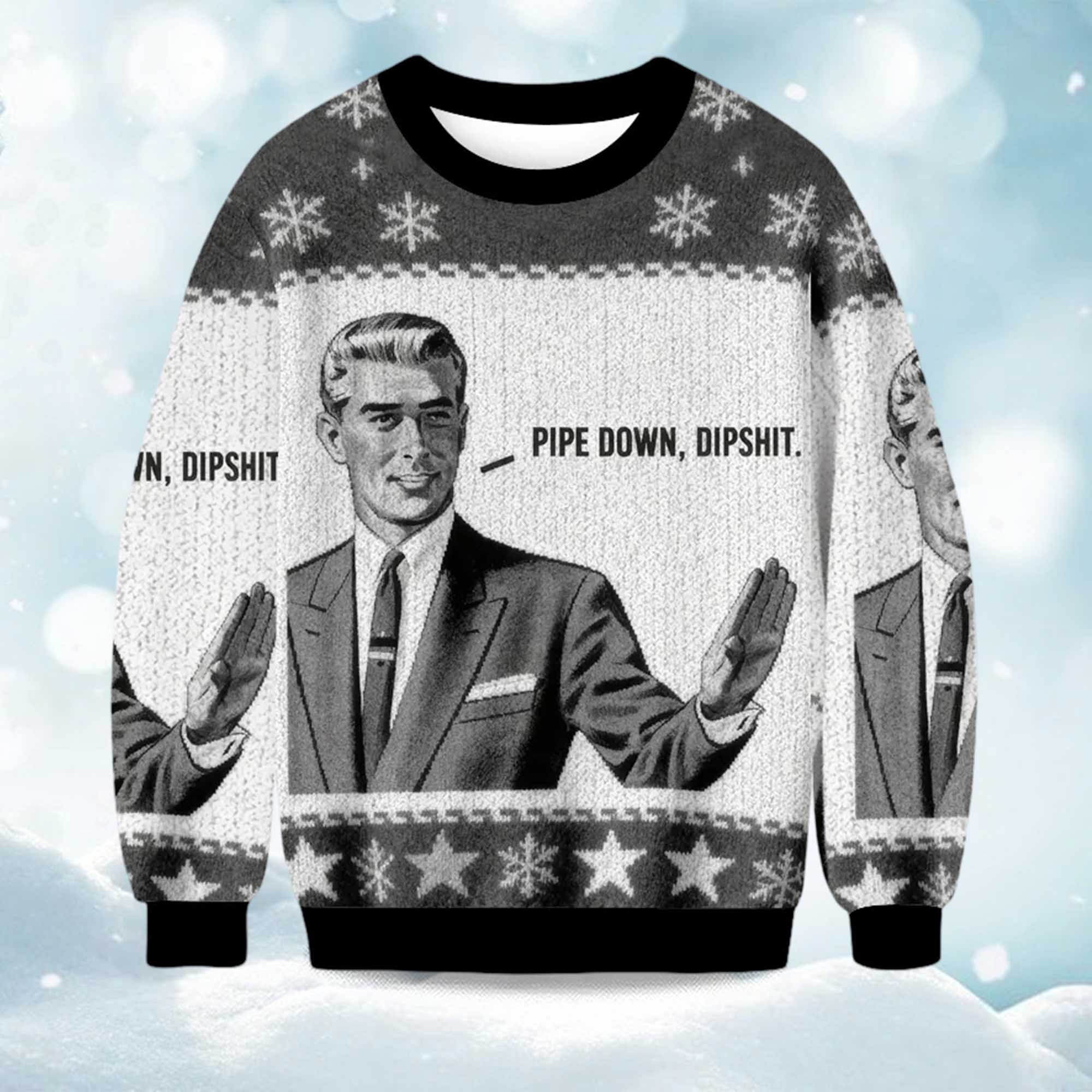 2025 Pipe Down Dipshit Christmas Ugly Sweater 2025 Pipe Down Dipshit Christmas Ugly Sweater