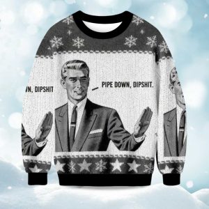 2025 Pipe Down Dipshit Christmas Ugly Sweater 1