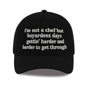 I'm Not A Chef But Boyardeez Days Gettin' Harder And Harder To Get Through Hat