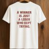 A Winner Is Just A Loser Who Kept Trying Shirt 7 A Winner Is Just A Loser Who Kept Trying Shirt