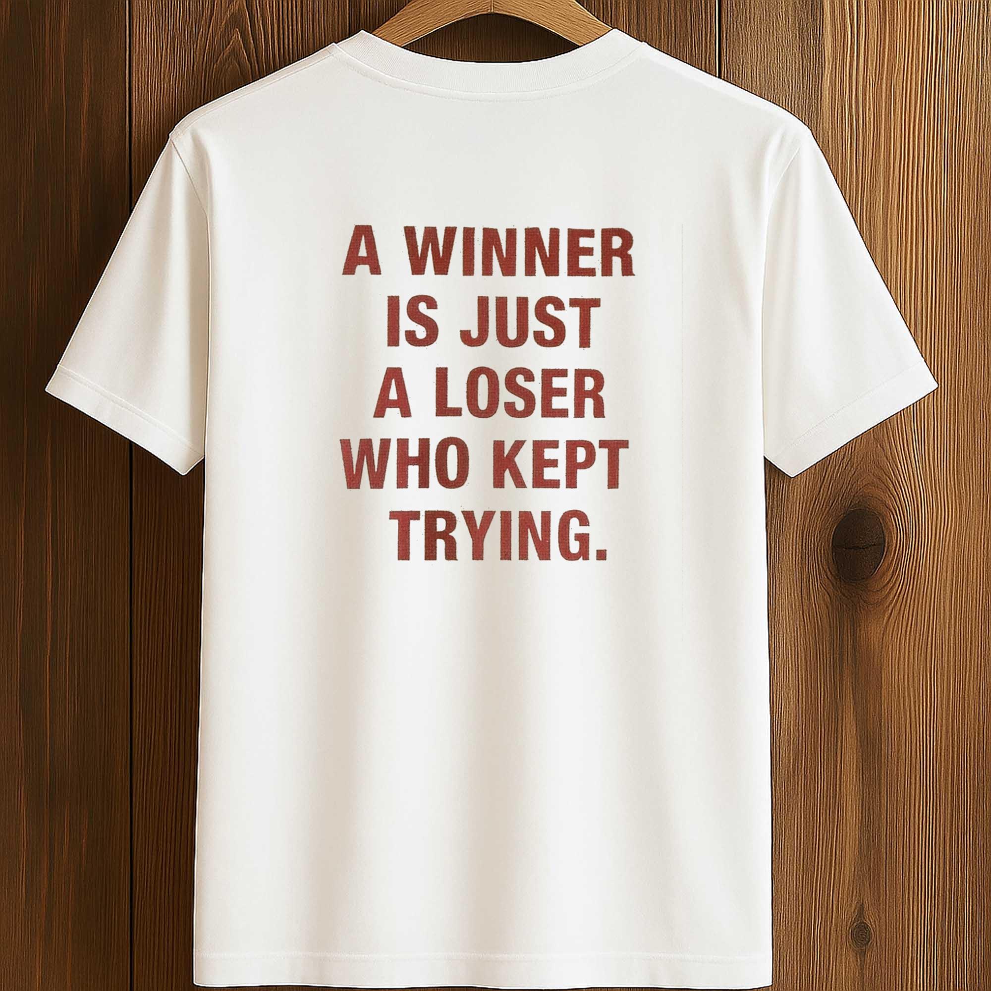 A Winner Is Just A Loser Who Kept Trying Shirt A Winner Is Just A Loser Who Kept Trying Shirt