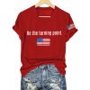 Be The Turning Point America T Shirt