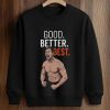Ben Johnson Good Better Best Bears Shirt