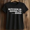 Bitcoin Is Going To Add Another Zero Shirt
