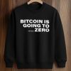 Bitcoin Is Going To Add Another Zero Shirt