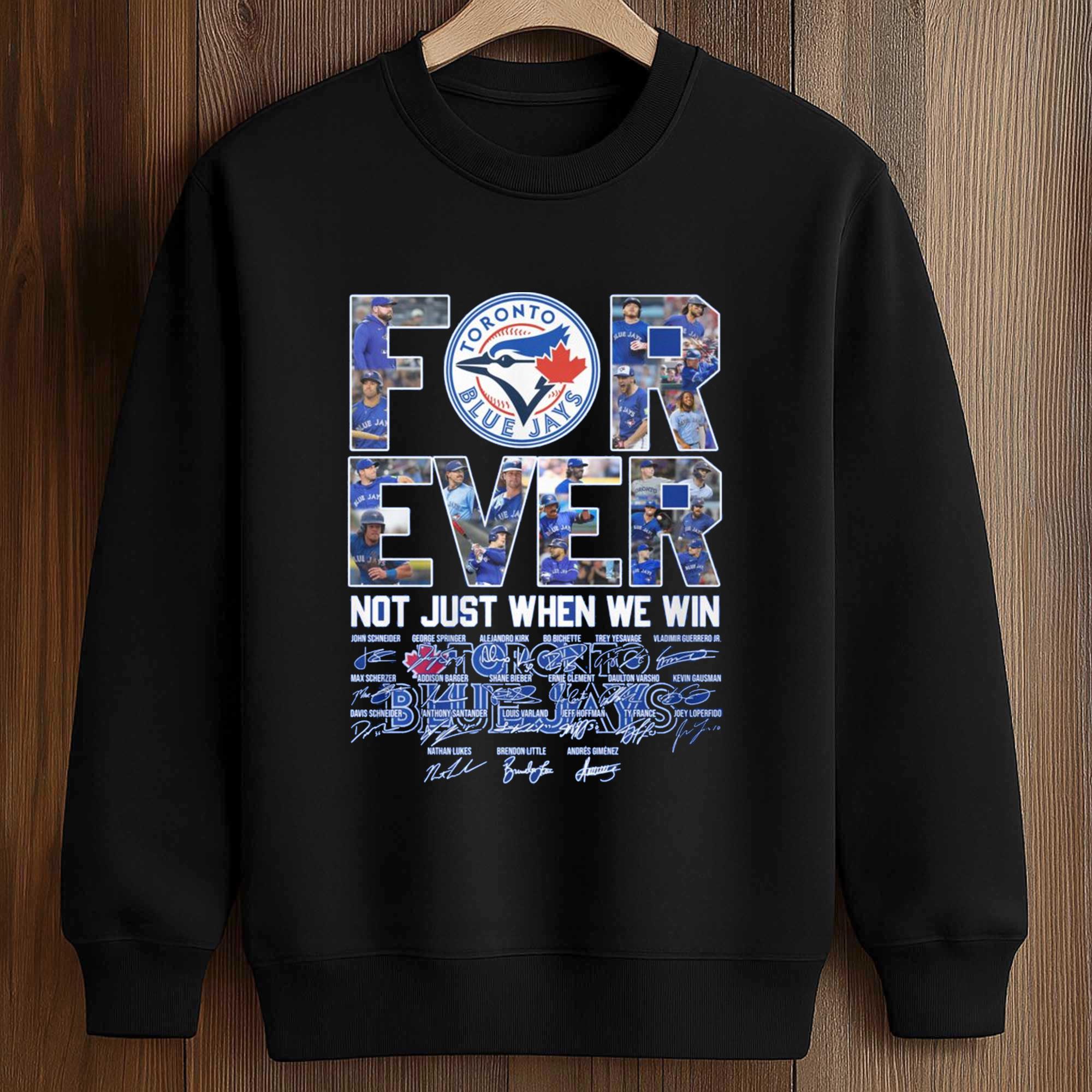 Blue Jays Forever Not Just When We Win Shirt 3 Blue Jays Forever Not Just When We Win Shirt