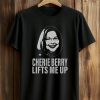 Cherie Berry Lifts Me Up Shirt