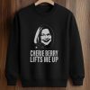 Cherie Berry Lifts Me Up Shirt