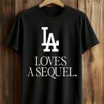 Dodgers LA Loves A Sequel Shirt