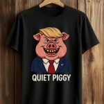 Donald Trump Quiet Piggy Shirt
