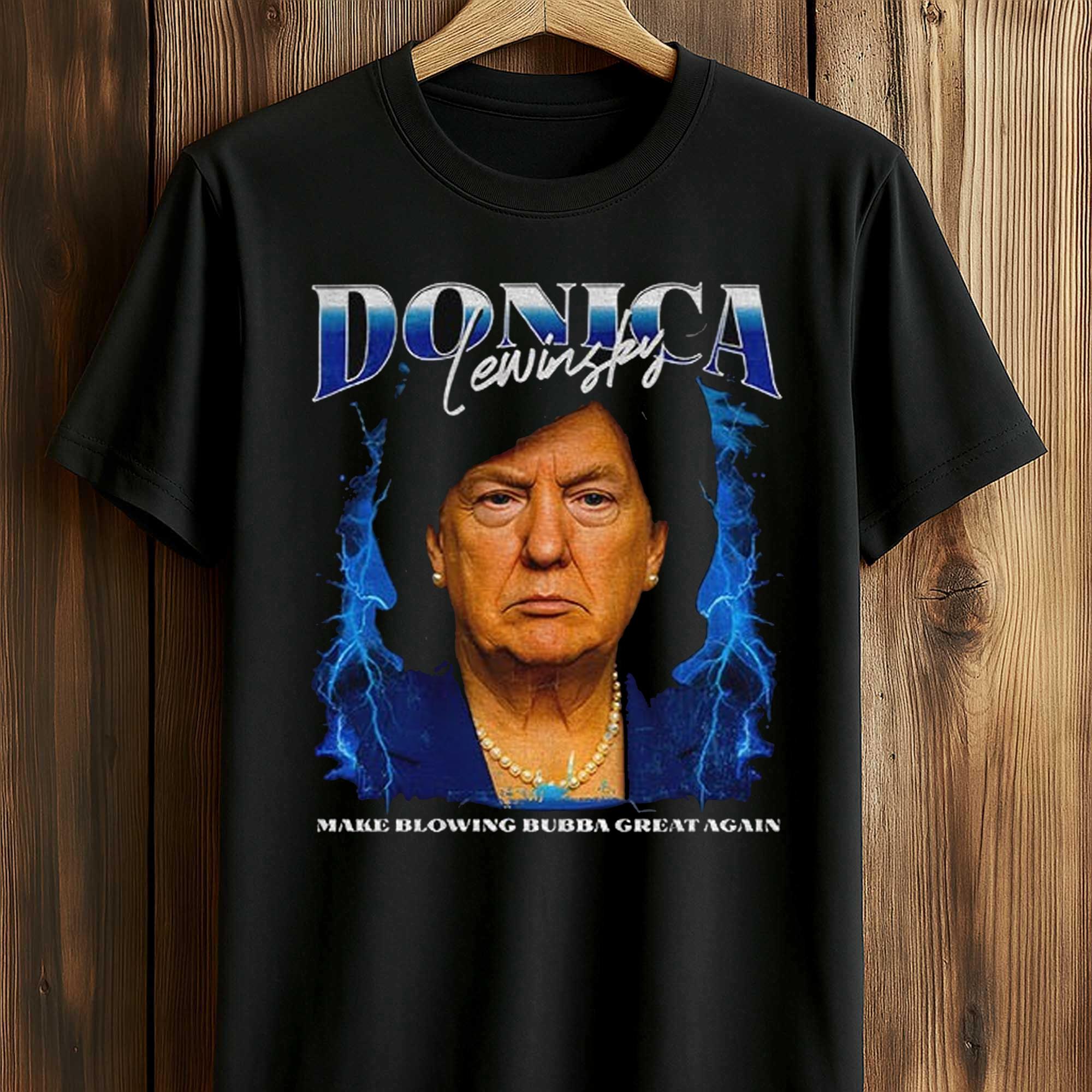 Donica Lewinsky Trump Make Blowing Bubba Great Again Shirt Donica Lewinsky Trump Make Blowing Bubba Great Again Shirt