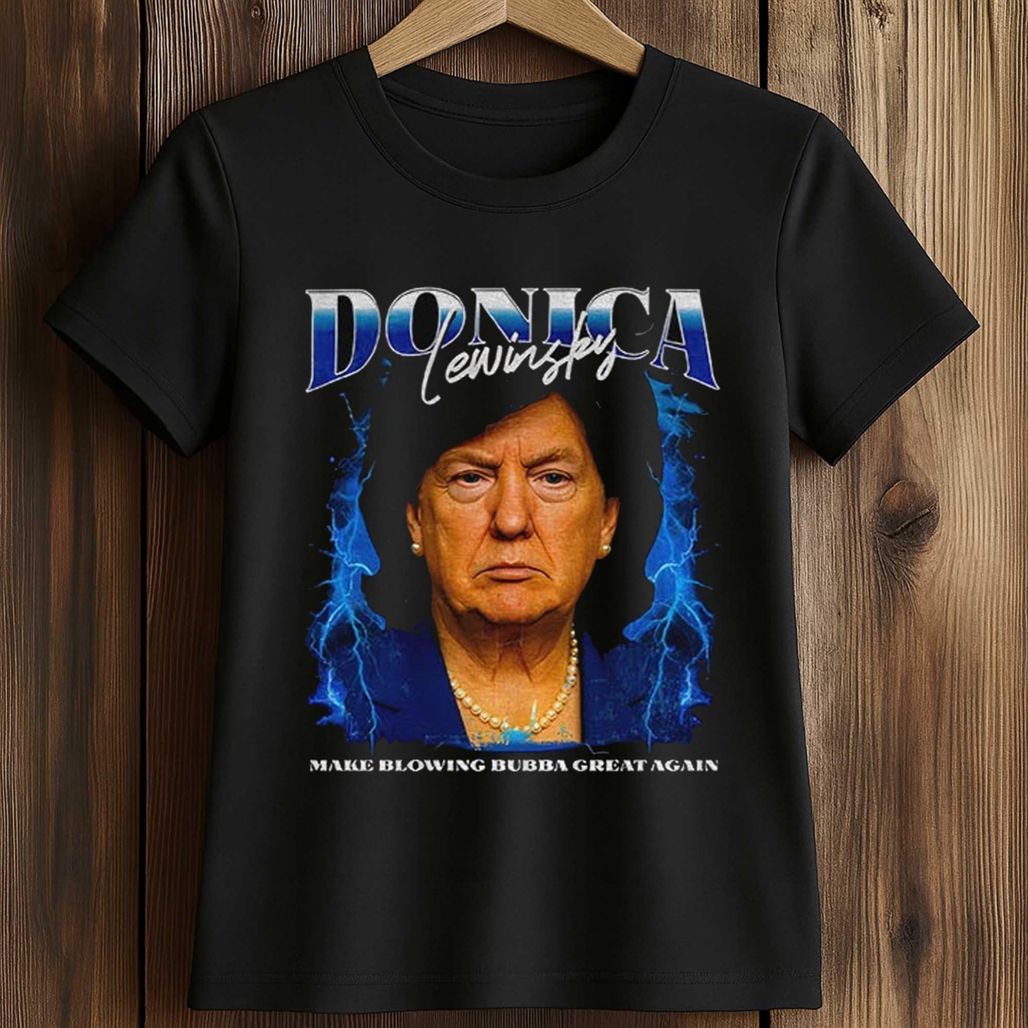 Donica Lewinsky Trump Make Blowing Bubba Great Again Shirt 2 Donica Lewinsky Trump Make Blowing Bubba Great Again Shirt