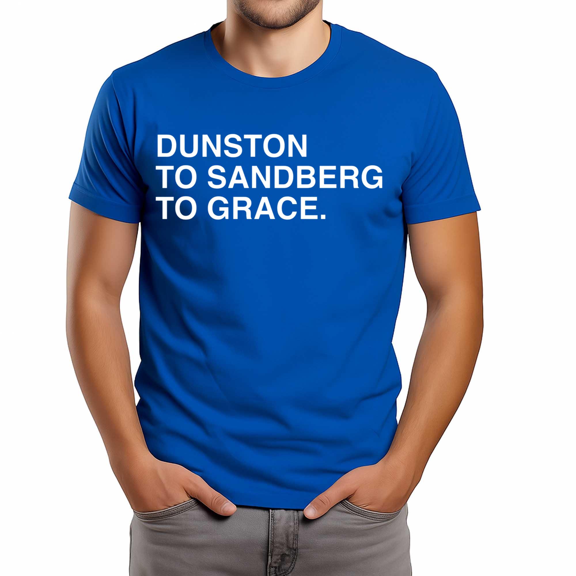Dunston To Sandberg To Grace Shirt 2 Dunston To Sandberg To Grace Shirt